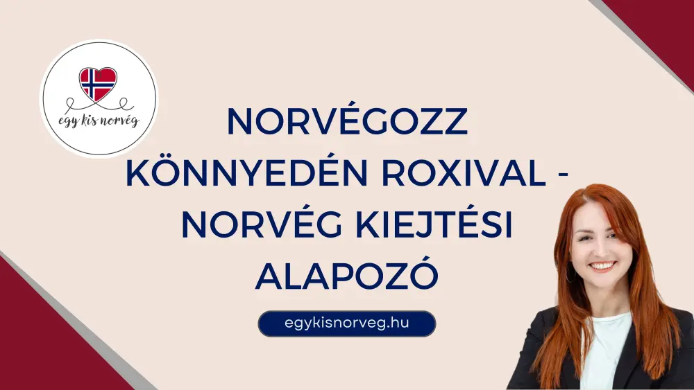 Norvégozz könnyedén Roxival! - Norvég kiejtési alapozó - nem csak kezdőknek